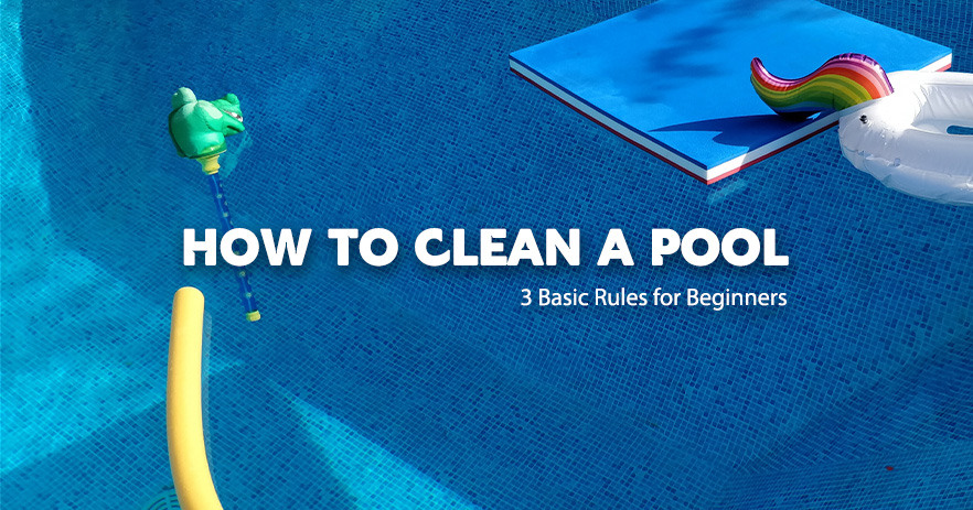 A medence tisztítása 3 alapszabály kezdőknek