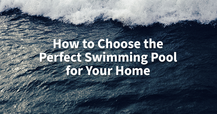 6.27 How to Choose the Perfect Swimming Pool for Your Home