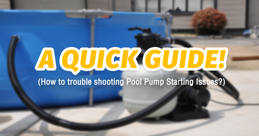 Troubleshooting Pool Pump Starting Issues A Quick Guide